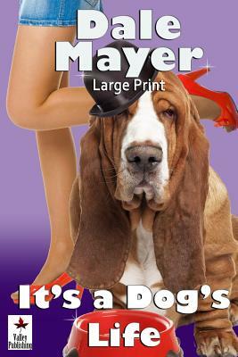 It's a Dog's Life: Large Print by Dale Mayer