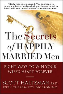 The Secrets of Happily Married Men: Eight Ways to Win Your Wife's Heart Forever by Scott Haltzman