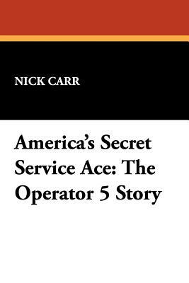 America's Secret Service Ace: The Operator 5 Story by Nick Carr