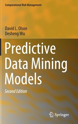 Predictive Data Mining Models by Desheng Wu, David L. Olson