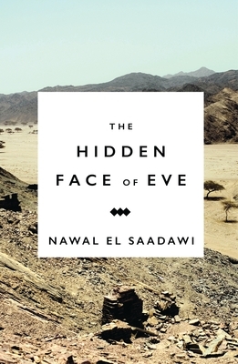 The Hidden Face of Eve: Women in the Arab World by Nawal El Saadawi