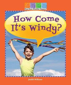 How Come It's Windy? by Judith Williams