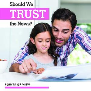Should We Trust the News? by Katie Kawa