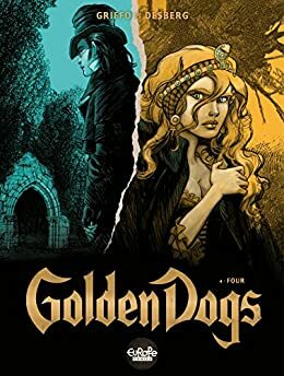Golden Dogs - Volume 4 - Four by Stephen Desberg