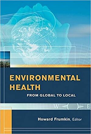 Environmental Health: From Global to Local by Howard Frumkin