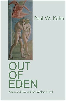 Out of Eden: Adam and Eve and the Problem of Evil by Paul W. Kahn