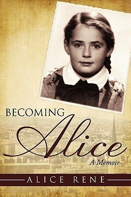 Becoming Alice: A Memoir by Alice Rene