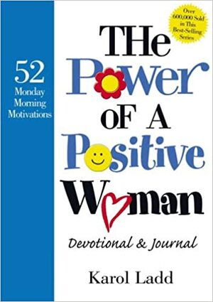 The Power of a Positive Woman Devotional & Journal: 52 Monday Morning Motivations by Karol Ladd