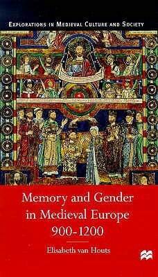 Memory and Gender in Medieval Europe, 900-1200 by Elisabeth Van Houts