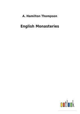 English Monasteries by A. Hamilton Thompson