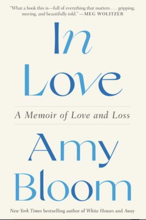 In Love: A Memoir of Love and Loss by Amy Bloom