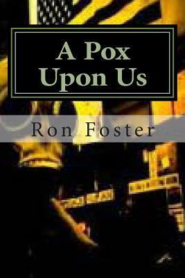 A Pox Upon Us by Ron Foster