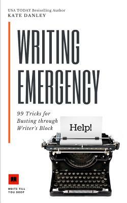 Writing Emergency: 99 Tricks for Busting Through Writer's Block by Kate Danley