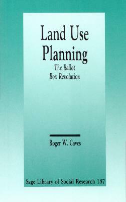 Land Use Planning: The Ballot Box Revolution by Roger W. Caves