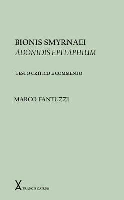 Bionis Smyrnaei Adonidis Epitaphium. Testo Critico a Commento by Marco Fantuzzi