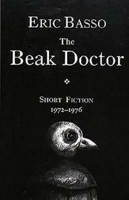 The Beak Doctor: Short Fiction, 1972-1976 by Eric Basso