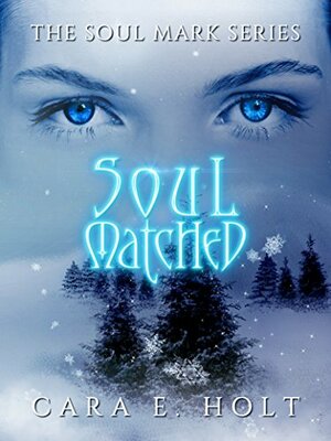 Soul Matched by Cara E. Holt