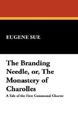 The Branding Needle, Or, the Monastery of Charolles by Eugène Sue