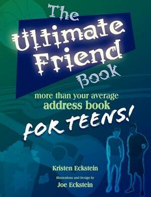 The Ultimate Friend Book: More Than Your Average Address Book For Teens! by Kristen J. Eckstein