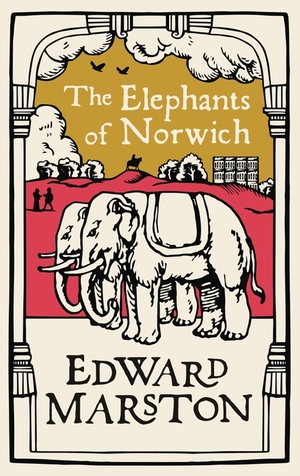 The Elephants of Norwich by Edward Marston