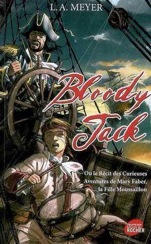 Bloody Jack: Ou le récit des Curieuses Aventures de Mary Faber, la Fille Moussaillon by L.A. Meyer