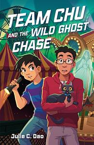 Team Chu and the Wild Ghost Chase by Julie C. Dao