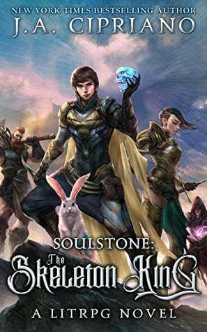 Soulstone: The Skeleton King by J.A. Cipriano