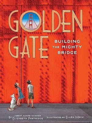 Golden Gate: Building the Mighty Bridge by Elizabeth Partridge