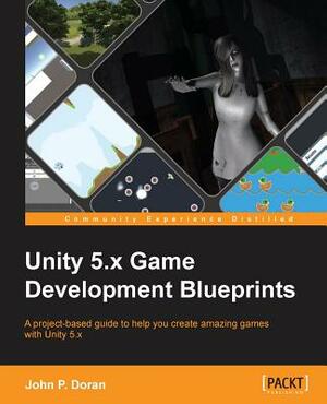 Unity 5.x Game Development Blueprints by John P. Doran