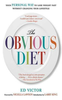 The Obvious Diet: Your Personal Way to Lose Weight Without Changing Your Lifestyle by Ed Victor