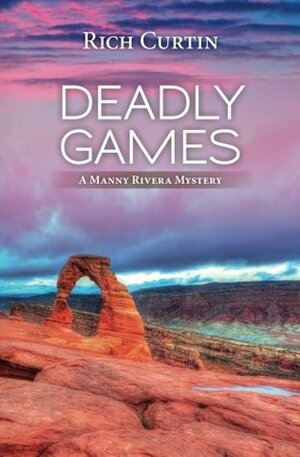 Deadly Games (Manny Rivera #5) by Rich Curtin