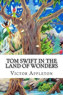 Tom Swift in the Land of Wonders by Victor Appleton