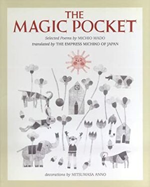 The Magic Pocket: Selected Poems by Mitsumasa Anno, Michio Mado