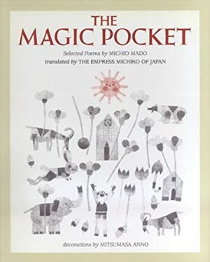 The Magic Pocket: Selected Poems by Michio Mado, Mitsumasa Anno