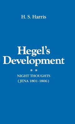 Hegel's Development: Night Thoughts (Jena 1801-1806) by H. S. Harris