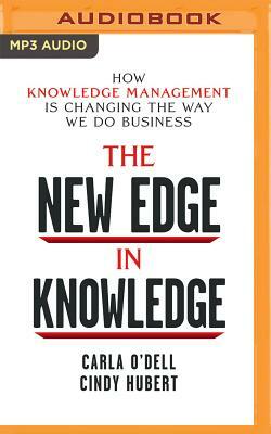 The New Edge in Knowledge: How Knowledge Management Is Changing the Way We Do Business by Cindy Hubert, Carla O'Dell