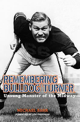 Remembering Bulldog Turner: Unsung Monster of the Midway by Michael Barr