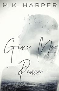 Give Me Peace  by M.K. Harper