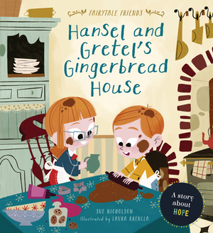 Hansel and Gretel's Gingerbread House: A Story about Hope by Sue Nicholson