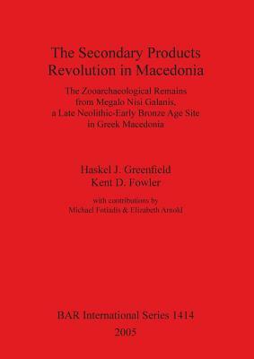 The Secondary Products Revolution in Macedonia by Haskel J. Greenfield, Kent D. Fowler