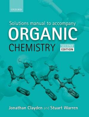 Solutions Manual to Accompany Organic Chemistry by Stuart Warren, Jonathan Clayden