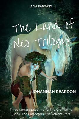 The Land of Neo Trilogy: The Crumbling Brick, The Protectors, The Adventurers by Johannah Reardon