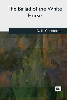 The Ballad of the White Horse by G. K. Chesterton
