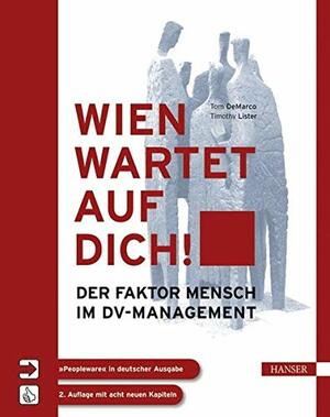Wien Wartet Auf Dich. Der Faktor Mensch Im DvManagement by Tom DeMarco, Timothy R. Lister