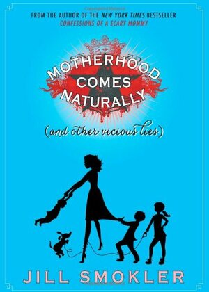 Motherhood Comes Naturally by Jill Smokler