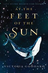 At the Feet of the Sun by Victoria Goddard