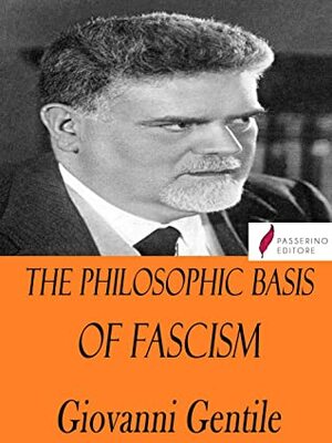The Philosophic Basis of Fascism by Giovanni Gentile