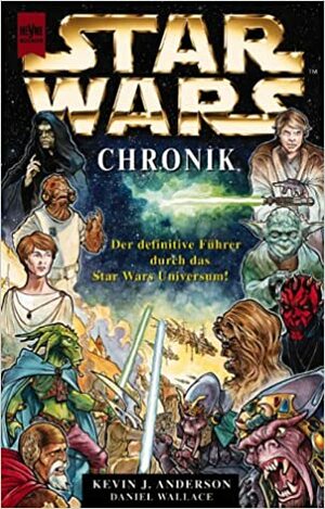 Star Wars Die Ultimative Chronologie. Der Definitive Führer Durch Das Star Wars Universum by Daniel Wallace, Kevin J. Anderson, Bill Hughes