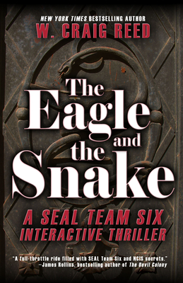 The Eagle and the Snake: A Seal Team Six Interactive Thriller by W. Craig Reed
