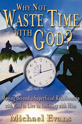 Why Not Waste Time with God? by Michael Evans